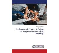 Professional Ethics: A Guide to Responsible Decision Making
