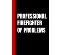 Professional Firefighter of Problems: A Lined Notebook for Documenting Daily Corporate Chaos and Disasters (6 x 9, 120 lined pages)
