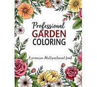 Professional Garden Coloring:: A Premium Adult Coloring Book Intricate Botanical Designs for Relaxation and Stress Relief