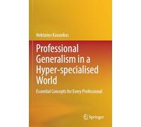 Professional Generalism in a Hyper-specialised World: Essential Concepts for Every Professional