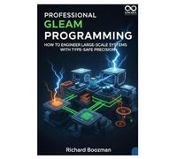 Professional Gleam Programming: How to Engineer Large-Scale Systems with Type-Safe Precision