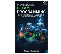 Professional Gleam Programming: How to Engineer Large-Scale Systems with Type-Safe Precision