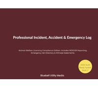 Professional Incident, Accident & Emergency Log: 2026 Audit Ready | Animal Welfare Licensing Compliance Edition (RIDDOR & Emergency Vet Templates)