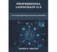 Professional LangChain 0.3: From Prompt Engineering to Autonomous AI Workflows