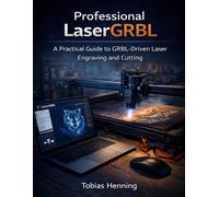 Professional LaserGRBL: A Practical Guide to GRBL-Driven Laser Engraving and Cutting