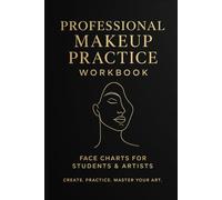 Professional Makeup Practice Workbook: Face Chart Notebook for Students, Beginners and Makeup Artists