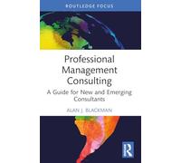 Professional Management Consulting: A Guide for New and Emerging Consultants
