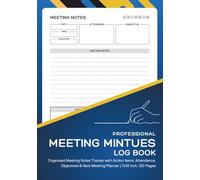 Professional Meeting Minutes Log Book: Organized Meeting Notes Tracker with Action Items, Attendance, Objectives & Next Meeting Planner | 7x10 inch, 120 Pages