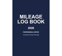 Professional Mileage Log Book 2026: Vehicle Expense Tracker with Business & Personal Trip Logs: Essential 6x9 Logbook with Monthly Summaries, Maintenance Records & Professional Usage Tips
