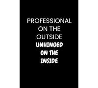 Professional On The Outside Unhinged On The Inside: Ruled Funny Business / Office Notebook - Gift for Coworkers, 6" x 9", 160 Pages