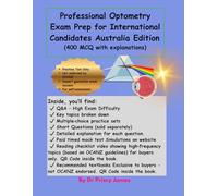 Professional Optometry Exam Prep for International Candidates Australia Edition (400 MCQ with explanations)