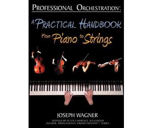 [(Professional Orchestration: A Practical Handbook - From Piano to Strings )] [Author: Joseph Wagner] [Jun-2009]