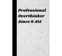 Professional Overthinker Since 9 AM: A Sarcastic Journal for Everyday Chaos (6x9 Lined Notebook with 60 Quotes)