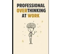 Professional Overthinking at Work: 6 x 9 Blank Lined Notebook Journal - Funny Saying Sarcastic Work Gag Gift for Office Coworkers, Colleagues, Boss, Secret Santa