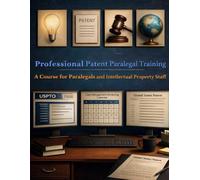 Professional Patent Paralegal Training: A Course for Paralegals and Intellectual Property Staff