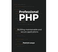 Professional PHP: Building maintainable and secure applications