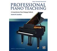 Professional Piano Teaching: A Comprehensive Piano Pedagogy Textbook; Volume 2 : Intermediate-advanced Levels