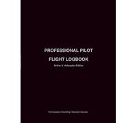 PROFESSIONAL PILOT FLIGHT LOGBOOK: Airline & Helicopter Edition | FAA-Compliant Flight Time Record for Professional, Commercial & Student Pilots
