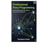 Professional Pony Programming: How to Engineer High-Performance Concurrent Architectures