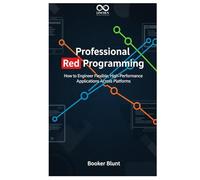 Professional Red Programming: How to Engineer Flexible, High-Performance Applications Across Platforms