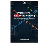 Professional Red Programming: How to Engineer Flexible, High-Performance Applications Across Platforms