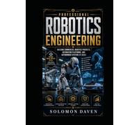 Professional Robotics Engineering: Building Commercial Robotics Products, Automation Platforms, and Autonomous Systems at Scale