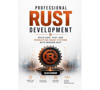 Professional Rust Development: Build Safe, Fast, and Production-Ready Systems with Modern Rust
