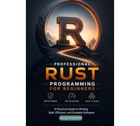 Professional Rust Programming for Beginners: A Practical Guide to Writing Safe, Efficient, and Scalable Software