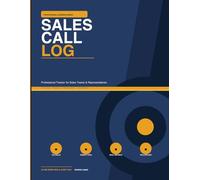 Professional Sales Call Log Book: Structured Tracker for Sales Representatives and Account Managers: 120 Structured Call Records, Weekly Performance Summaries, Deal Metrics and Follow-Up System