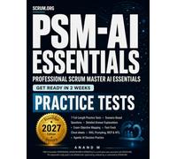 Professional Scrum Master AI Essentials Practice Tests: 8 Full-Length Practice Tests, 320 Questions, Explanations, Cheat sheets, Tips, and Caution Alerts