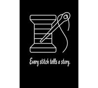 **Professional Sewing Planner & Tailor Record Book** Size (6" x 9") # 120 pages # Premium Journal & Notebook for Seamstresses # Dressmakers and ... The cover reads: Every stitch tells a story.