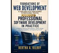 Professional Software Development in Practice: A Guide to Technical Specialization, System Design, Security, Scalability, and Engineering Growth