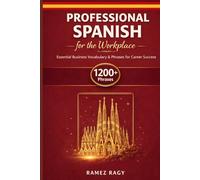 Professional Spanish for the Workplace: Essential Business Vocabulary & Phrases for Career Success
