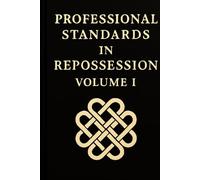PROFESSIONAL STANDARDS IN REPOSSESSION: Volume I