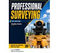 Professional Surveying: A Comprehensive Reference for Boundary Practice, Property Law, and NCEES PS Examination Preparation