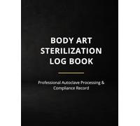 Professional Tattoo & Body Art Autoclave Sterilization Log Book: 102-Page Comprehensive Compliance Record | 8.5 x 11 | Chemical Indicator & Spore Test Tracking for Tattoo & Body Art Studios