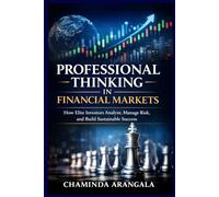 Professional Thinking in Financial Markets: How Elite Investor Analyze, Manage Risk , and build Sustainable Success