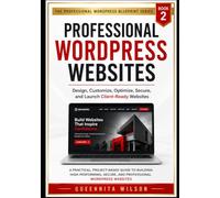 Professional WordPress Websites: Design, Customize, Optimize, Secure, and Launch Client-Ready Websites: 2