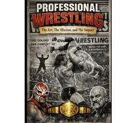 Professional Wrestling: The Art, The Illusion, and the Impact