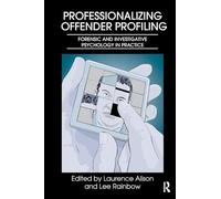 Professionalizing Offender Profiling: Forensic and Investigative Psychology in Practice