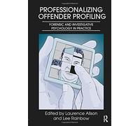 [(Professionalizing Offender Profiling: Forensic and Investigative Psychology in Practice)] [Author: Laurence J. Alison] published on (May, 2011)