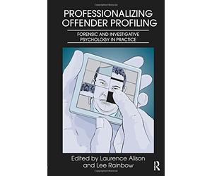 [(Professionalizing Offender Profiling: Forensic and Investigative Psychology in Practice)] [Author: Laurence J. Alison] published on (May, 2011)