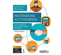 Professione accoglienza. Laboratorio di servizi di accoglienza turistica. Con Laboratorio ed esercitazioni per la c. Per il biennio degli Ist. tecnici ... Con e-book. Con espansione online