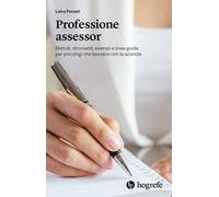 Professione assessor. Metodi, strumenti, esempi e linee guida per psicologi che lavorano con le aziende