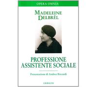 Professione assistente sociale. Scritti professionali - Delbrêl Madeleine