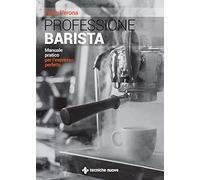 Professione barista. Manuale pratico per l'espresso perfetto