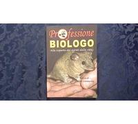 Professione biologo. Alla scoperta dei segreti della vita...