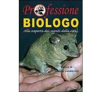 Professione biologo. Alla scoperta dei segreti della vita...