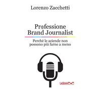 Professione Brand Journalist. Perché le aziende non possono più farne a me...