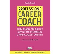 Professione career coach. Guida pratica per offrire servizi di orientamento e consulenza di carriera
